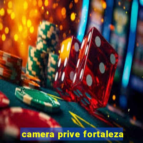 camera prive fortaleza